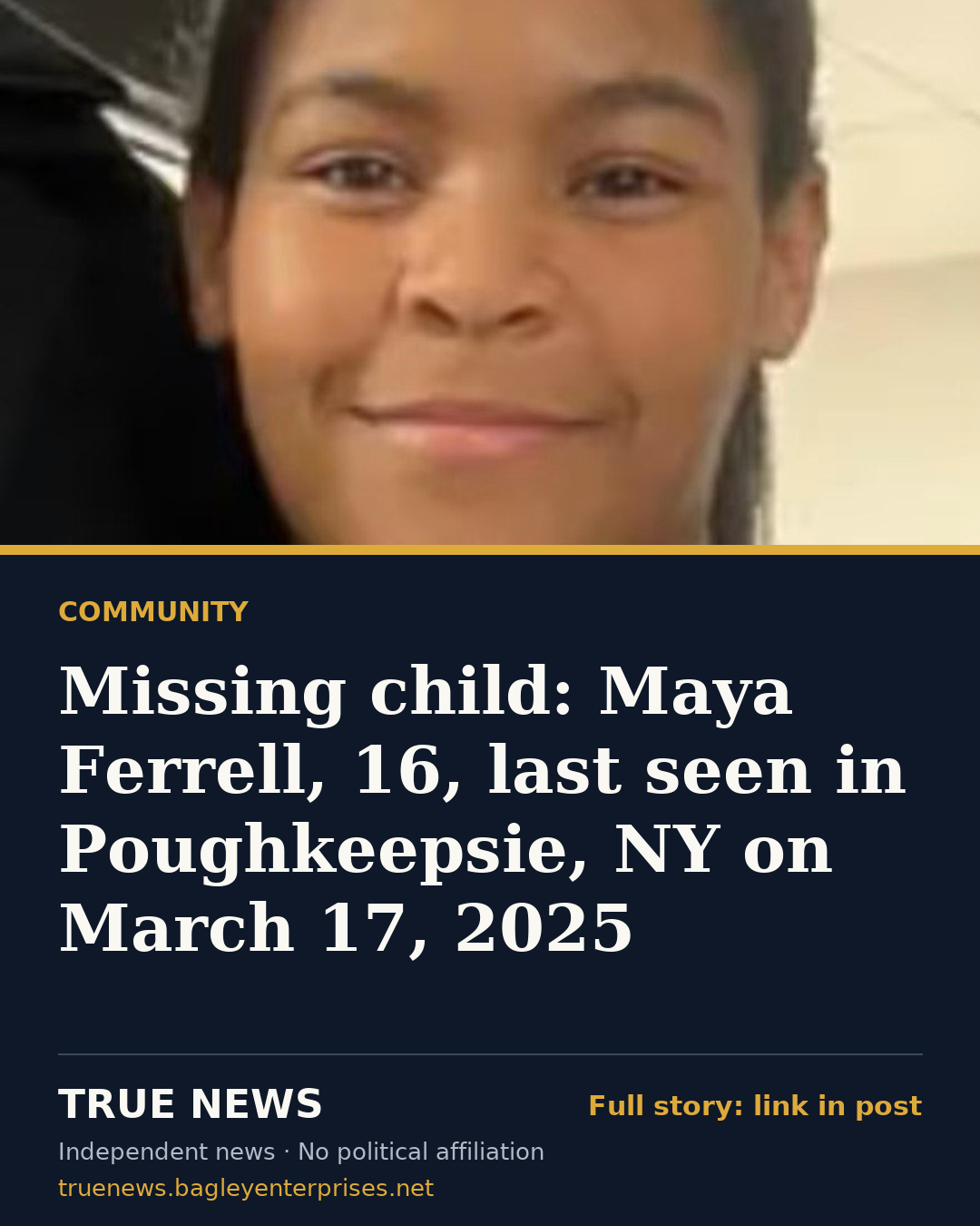 Share card: Missing child: Maya Ferrell, 16, last seen in Poughkeepsie, NY on March 17, 2025