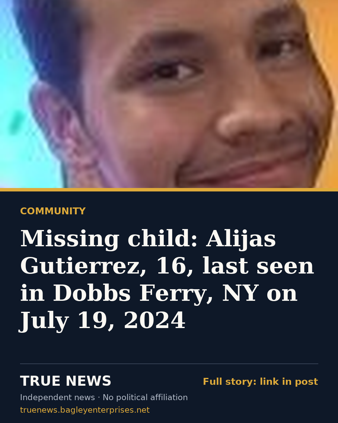 Share card: Missing child: Alijas Gutierrez, 16, last seen in Dobbs Ferry, NY on July 19, 2024