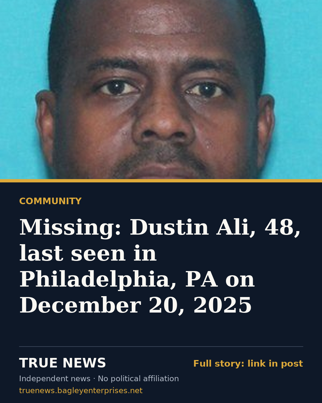 Share card: Missing: Dustin Ali, 48, last seen in Philadelphia, PA on December 20, 2025