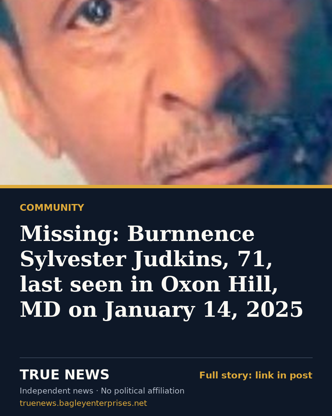 Share card: Missing: Burnnence Sylvester Judkins, 71, last seen in Oxon Hill, MD on January 14, 2025