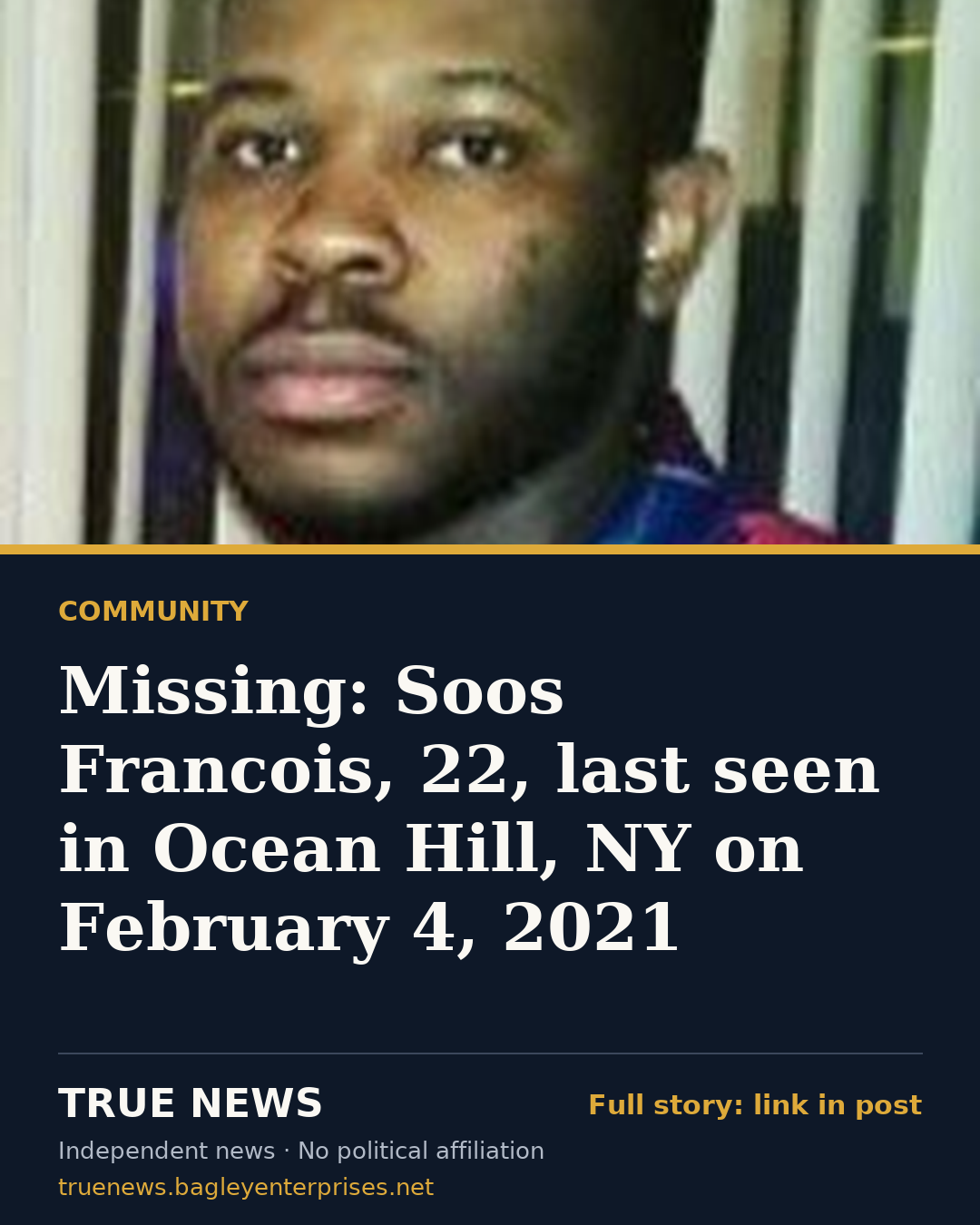 Share card: Missing: Soos Francois, 22, last seen in Ocean Hill, NY on February 4, 2021